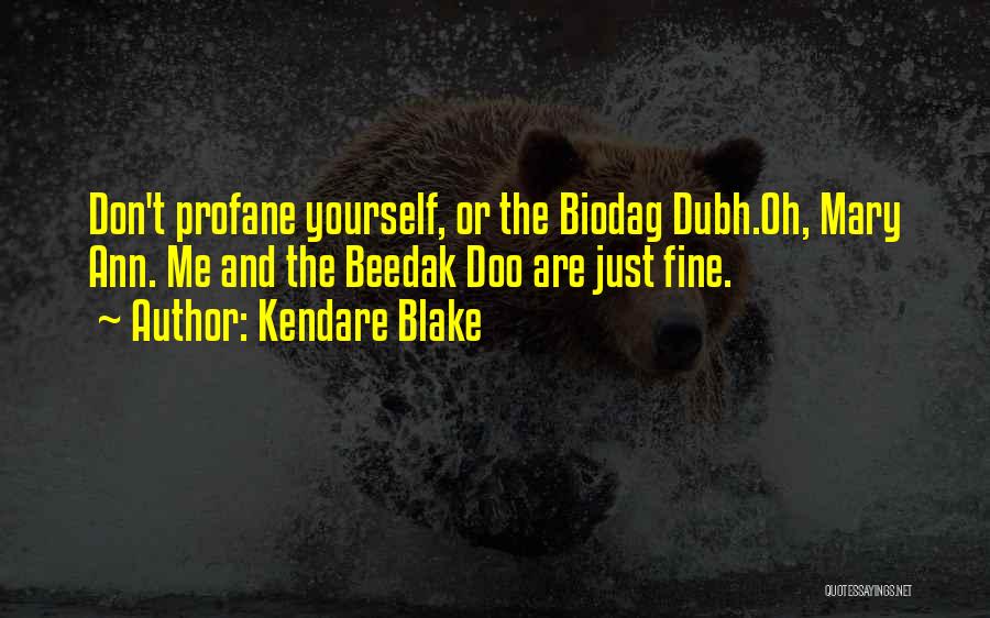 Kendare Blake Quotes: Don't Profane Yourself, Or The Biodag Dubh.oh, Mary Ann. Me And The Beedak Doo Are Just Fine.