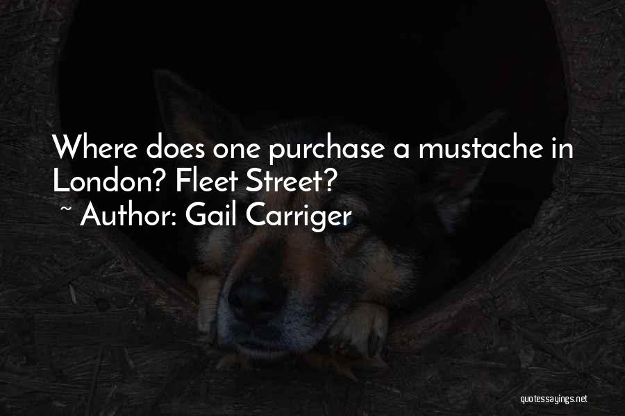 Gail Carriger Quotes: Where Does One Purchase A Mustache In London? Fleet Street?