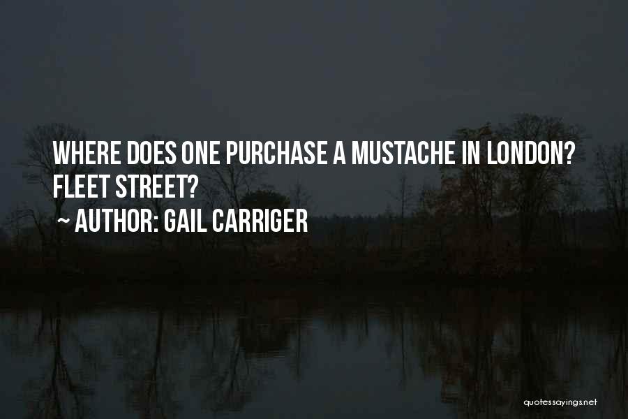 Gail Carriger Quotes: Where Does One Purchase A Mustache In London? Fleet Street?