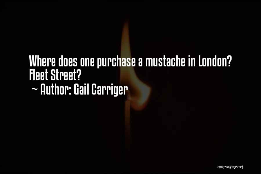 Gail Carriger Quotes: Where Does One Purchase A Mustache In London? Fleet Street?