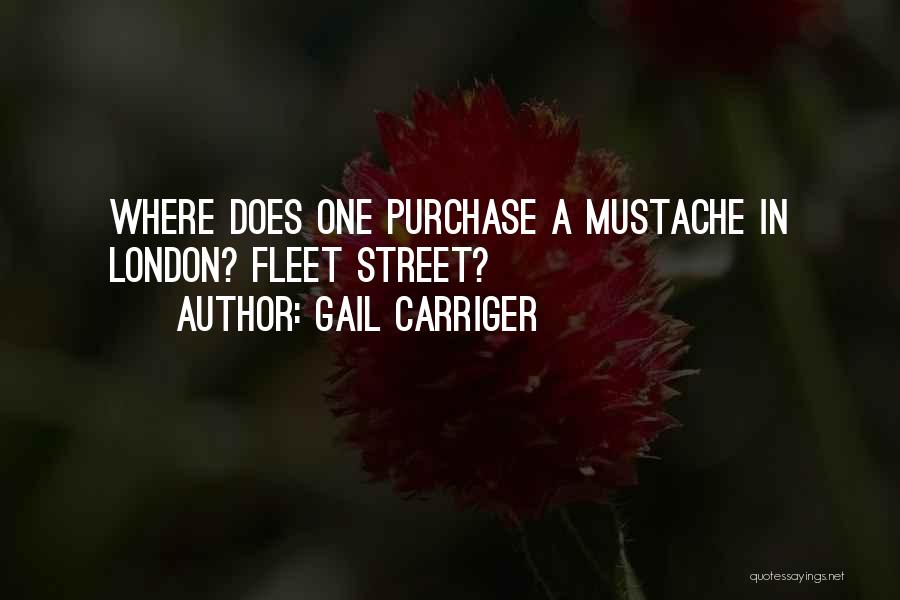 Gail Carriger Quotes: Where Does One Purchase A Mustache In London? Fleet Street?