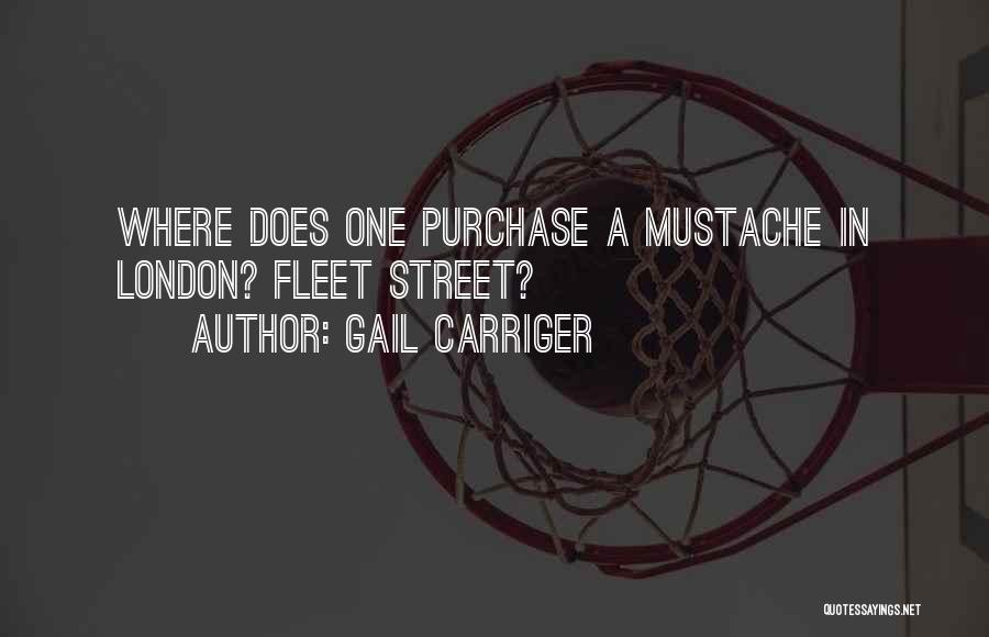 Gail Carriger Quotes: Where Does One Purchase A Mustache In London? Fleet Street?