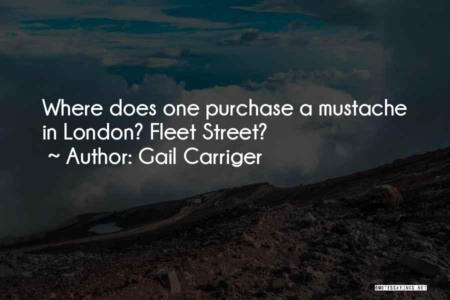 Gail Carriger Quotes: Where Does One Purchase A Mustache In London? Fleet Street?