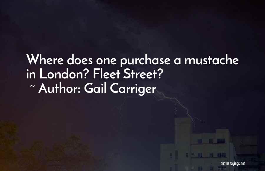 Gail Carriger Quotes: Where Does One Purchase A Mustache In London? Fleet Street?