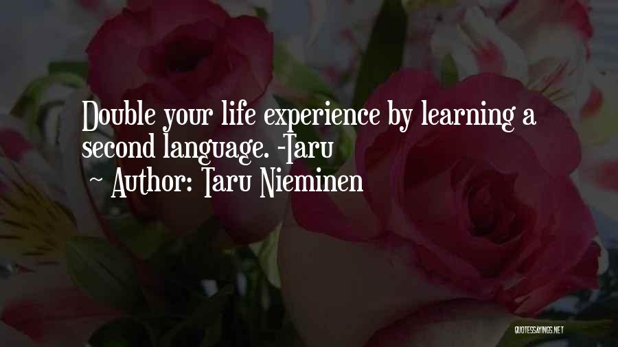 Taru Nieminen Quotes: Double Your Life Experience By Learning A Second Language. -taru