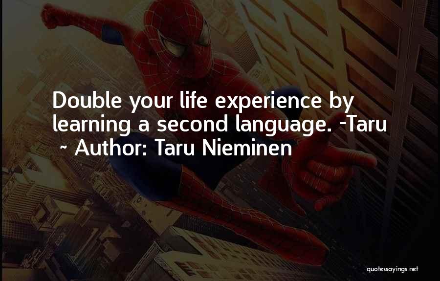 Taru Nieminen Quotes: Double Your Life Experience By Learning A Second Language. -taru