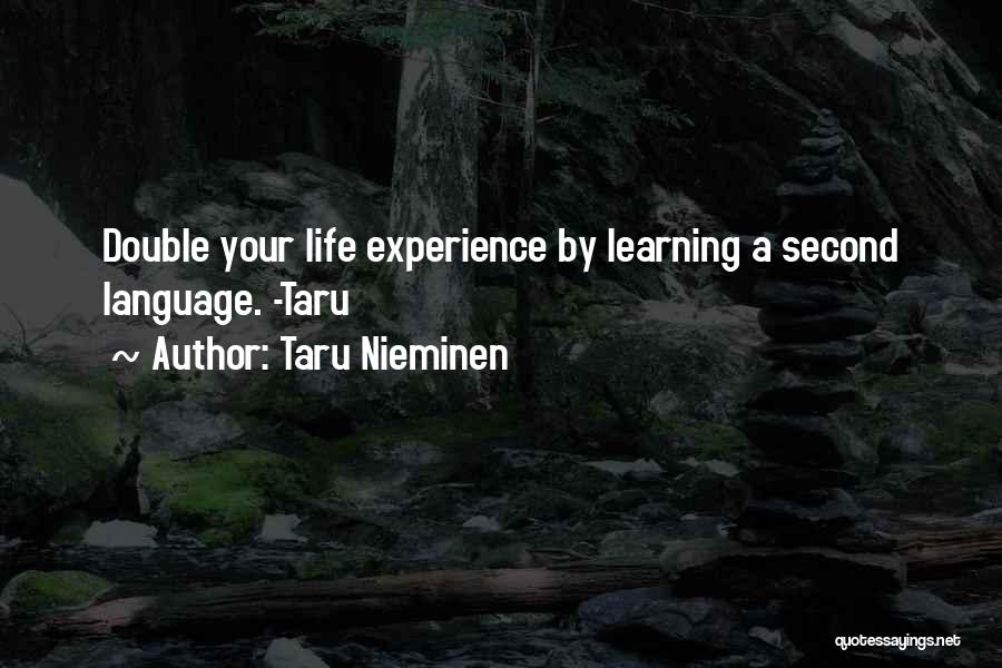 Taru Nieminen Quotes: Double Your Life Experience By Learning A Second Language. -taru