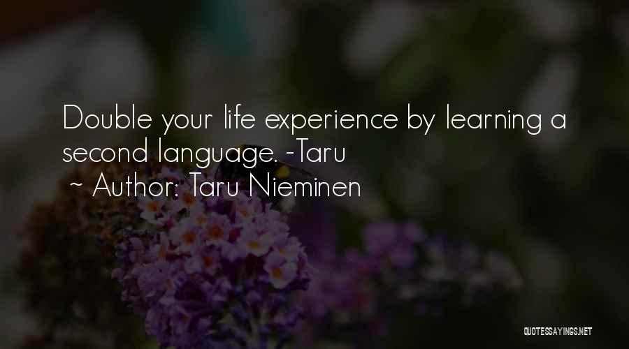 Taru Nieminen Quotes: Double Your Life Experience By Learning A Second Language. -taru