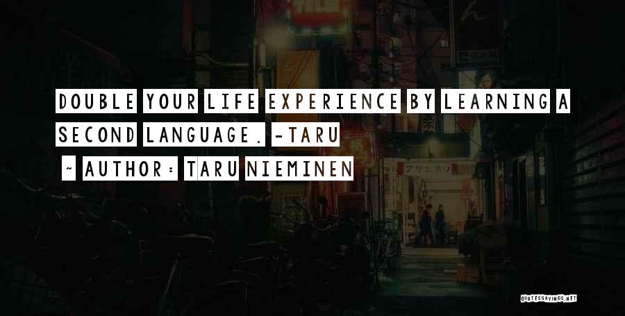 Taru Nieminen Quotes: Double Your Life Experience By Learning A Second Language. -taru