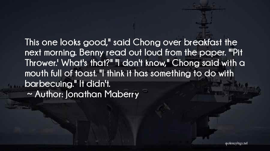 Jonathan Maberry Quotes: This One Looks Good, Said Chong Over Breakfast The Next Morning. Benny Read Out Loud From The Paper. 'pit Thrower.'