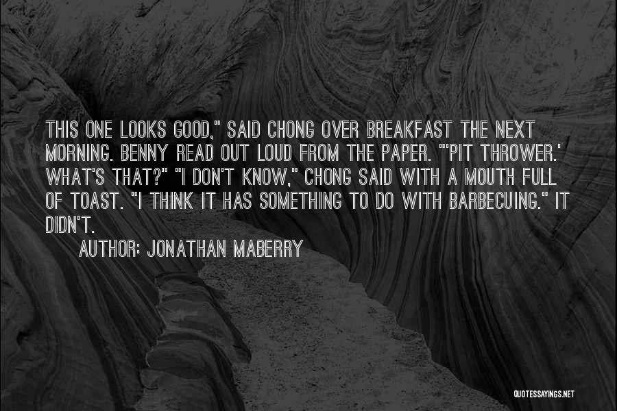 Jonathan Maberry Quotes: This One Looks Good, Said Chong Over Breakfast The Next Morning. Benny Read Out Loud From The Paper. 'pit Thrower.'