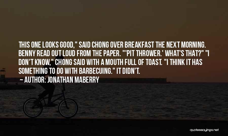 Jonathan Maberry Quotes: This One Looks Good, Said Chong Over Breakfast The Next Morning. Benny Read Out Loud From The Paper. 'pit Thrower.'