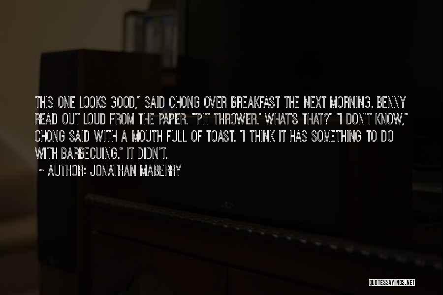 Jonathan Maberry Quotes: This One Looks Good, Said Chong Over Breakfast The Next Morning. Benny Read Out Loud From The Paper. 'pit Thrower.'