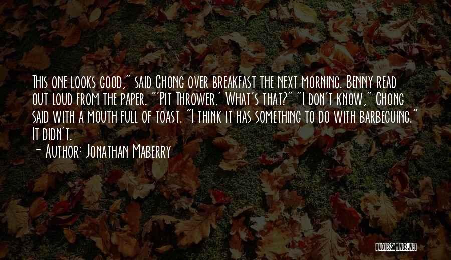Jonathan Maberry Quotes: This One Looks Good, Said Chong Over Breakfast The Next Morning. Benny Read Out Loud From The Paper. 'pit Thrower.'