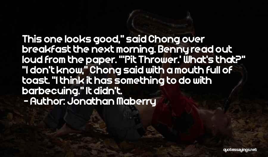 Jonathan Maberry Quotes: This One Looks Good, Said Chong Over Breakfast The Next Morning. Benny Read Out Loud From The Paper. 'pit Thrower.'