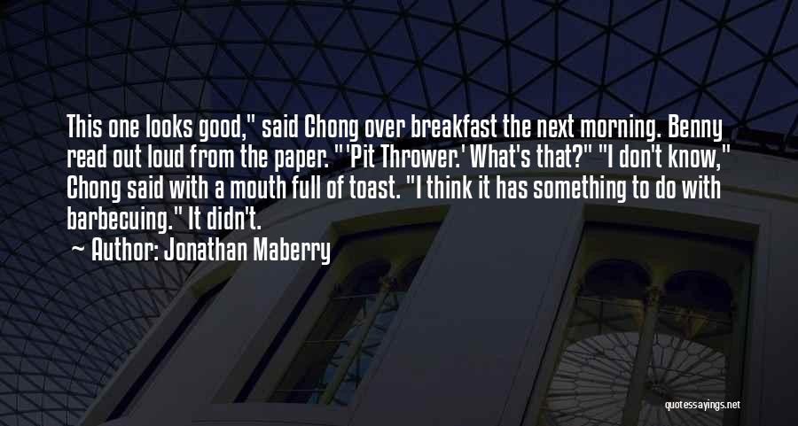 Jonathan Maberry Quotes: This One Looks Good, Said Chong Over Breakfast The Next Morning. Benny Read Out Loud From The Paper. 'pit Thrower.'