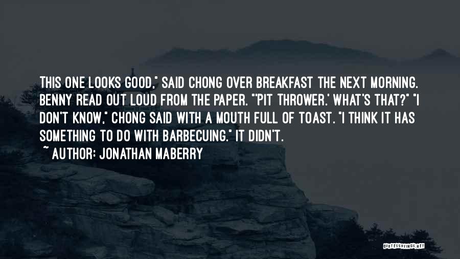 Jonathan Maberry Quotes: This One Looks Good, Said Chong Over Breakfast The Next Morning. Benny Read Out Loud From The Paper. 'pit Thrower.'