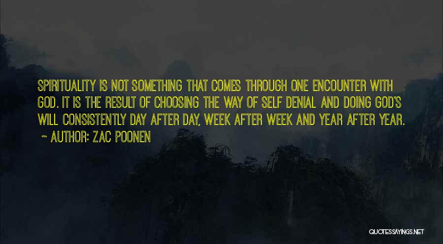 Zac Poonen Quotes: Spirituality Is Not Something That Comes Through One Encounter With God. It Is The Result Of Choosing The Way Of