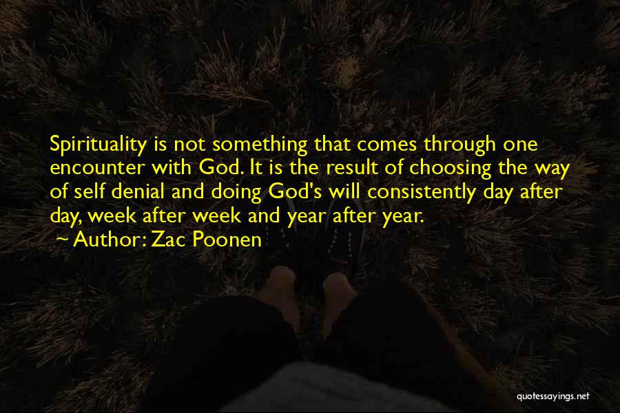 Zac Poonen Quotes: Spirituality Is Not Something That Comes Through One Encounter With God. It Is The Result Of Choosing The Way Of