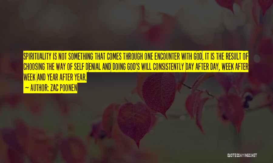 Zac Poonen Quotes: Spirituality Is Not Something That Comes Through One Encounter With God. It Is The Result Of Choosing The Way Of