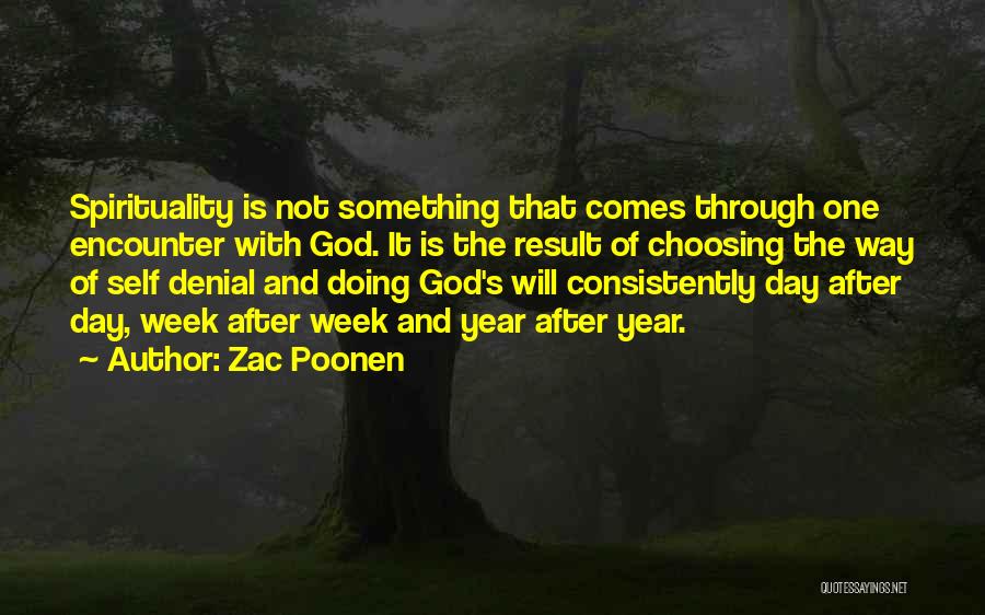 Zac Poonen Quotes: Spirituality Is Not Something That Comes Through One Encounter With God. It Is The Result Of Choosing The Way Of