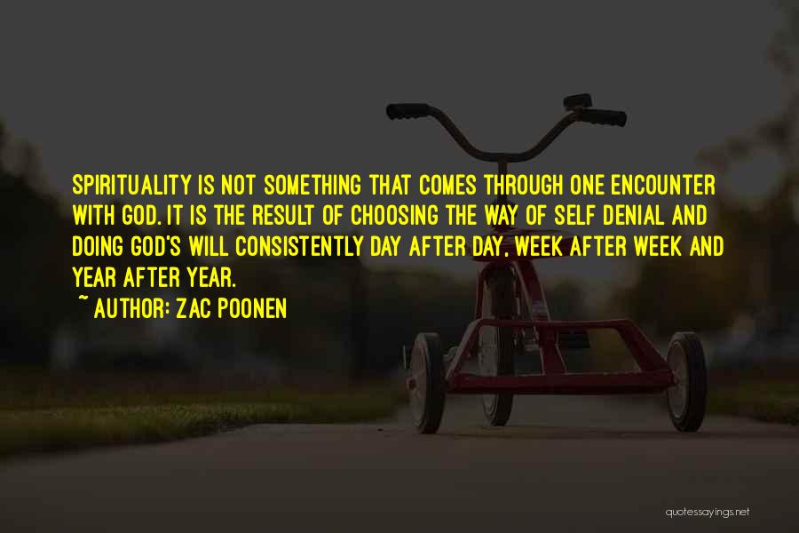 Zac Poonen Quotes: Spirituality Is Not Something That Comes Through One Encounter With God. It Is The Result Of Choosing The Way Of