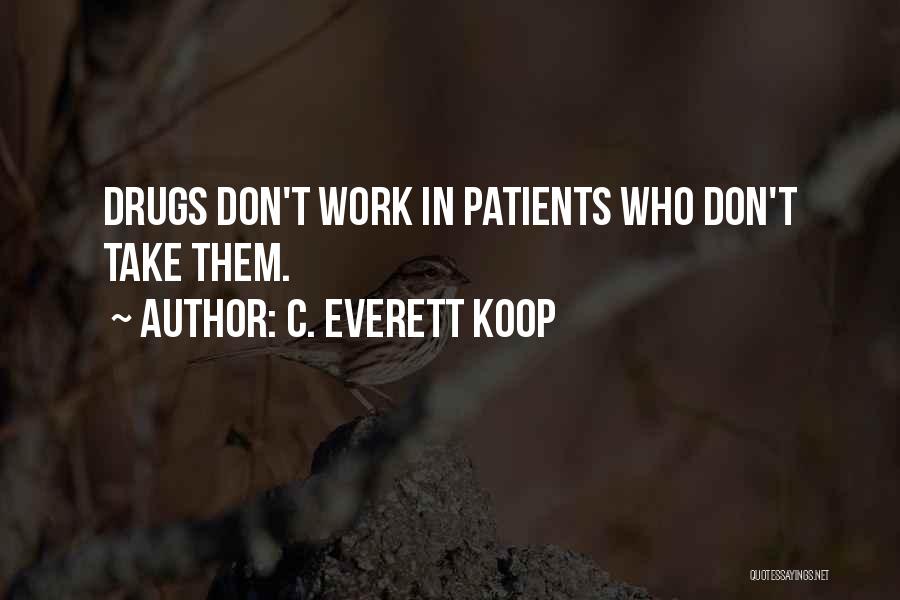 C. Everett Koop Quotes: Drugs Don't Work In Patients Who Don't Take Them.