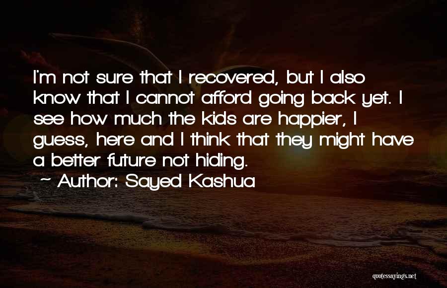 Sayed Kashua Quotes: I'm Not Sure That I Recovered, But I Also Know That I Cannot Afford Going Back Yet. I See How