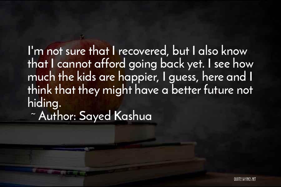 Sayed Kashua Quotes: I'm Not Sure That I Recovered, But I Also Know That I Cannot Afford Going Back Yet. I See How