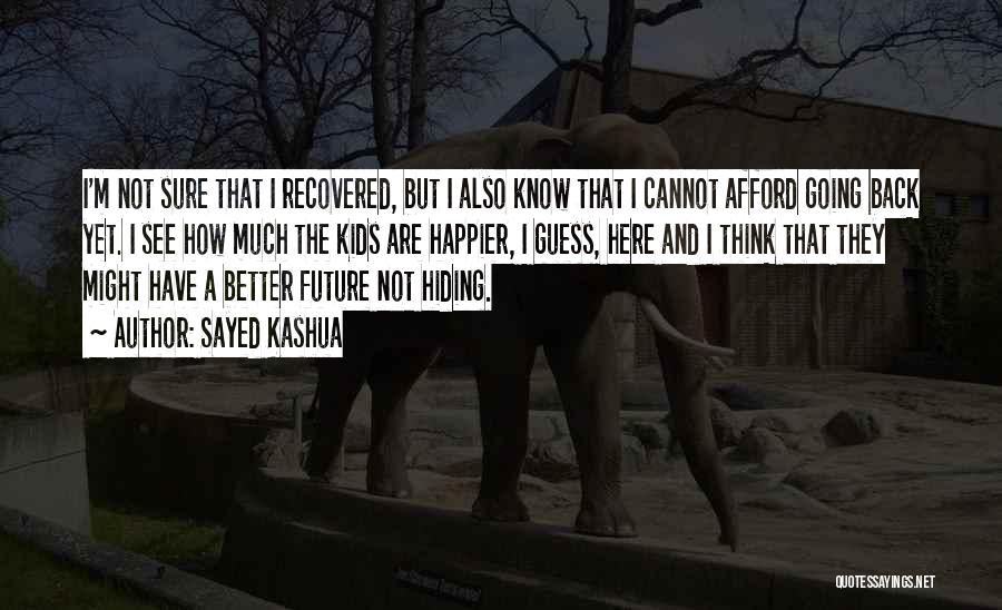 Sayed Kashua Quotes: I'm Not Sure That I Recovered, But I Also Know That I Cannot Afford Going Back Yet. I See How