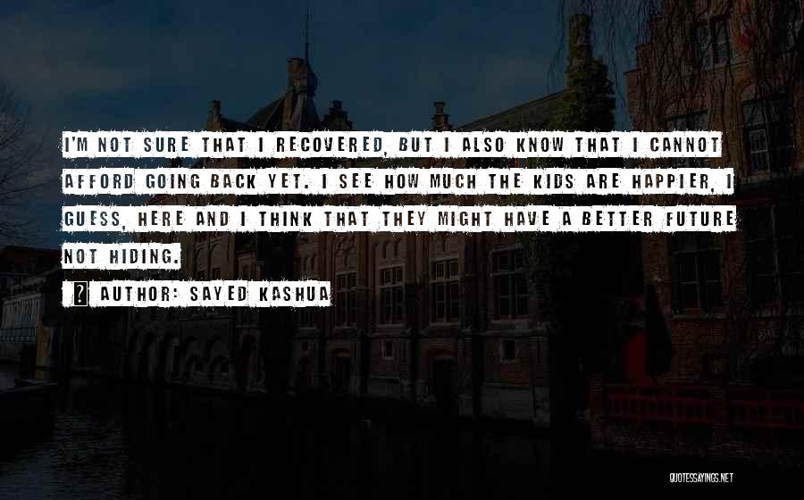 Sayed Kashua Quotes: I'm Not Sure That I Recovered, But I Also Know That I Cannot Afford Going Back Yet. I See How