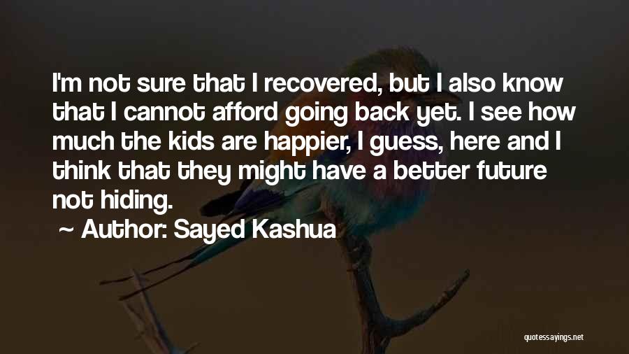 Sayed Kashua Quotes: I'm Not Sure That I Recovered, But I Also Know That I Cannot Afford Going Back Yet. I See How