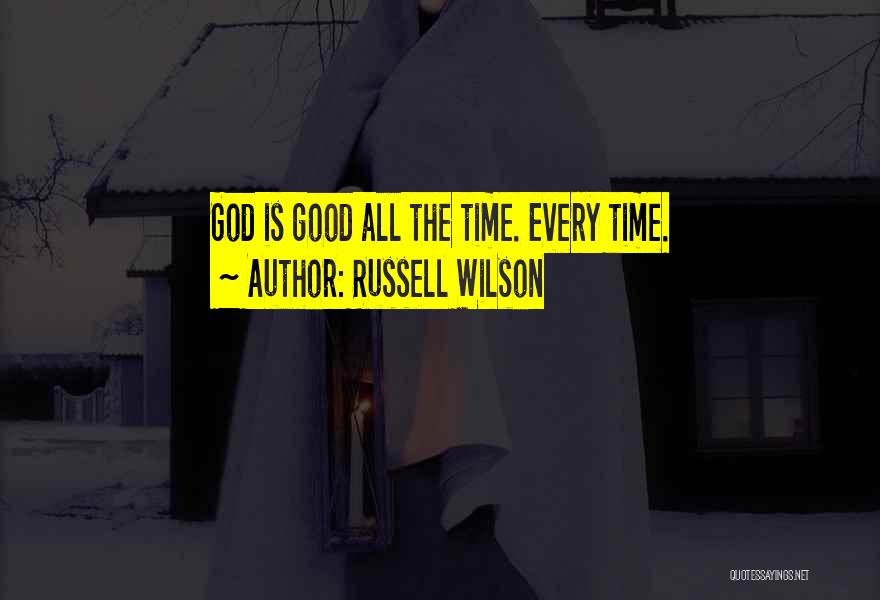 Russell Wilson Quotes: God Is Good All The Time. Every Time.