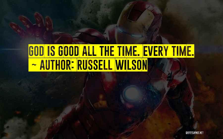 Russell Wilson Quotes: God Is Good All The Time. Every Time.