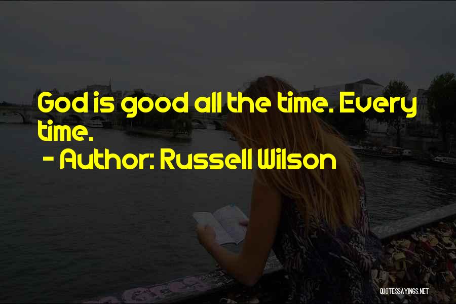 Russell Wilson Quotes: God Is Good All The Time. Every Time.