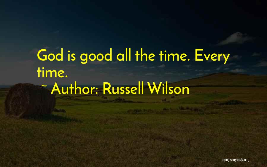 Russell Wilson Quotes: God Is Good All The Time. Every Time.