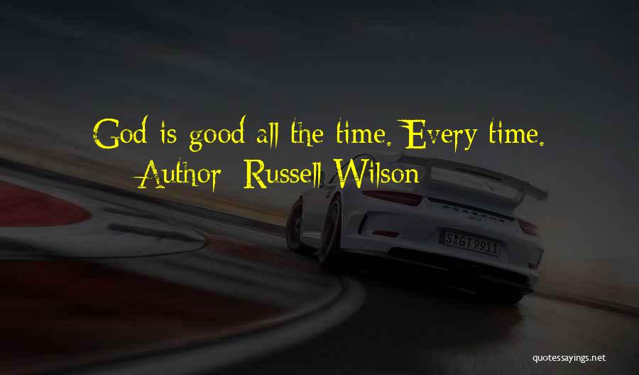 Russell Wilson Quotes: God Is Good All The Time. Every Time.