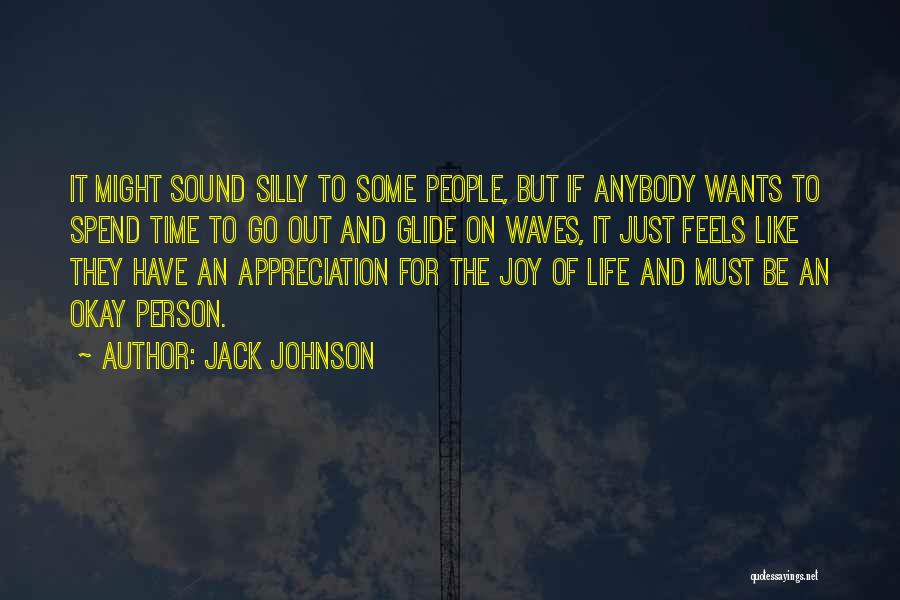 Jack Johnson Quotes: It Might Sound Silly To Some People, But If Anybody Wants To Spend Time To Go Out And Glide On