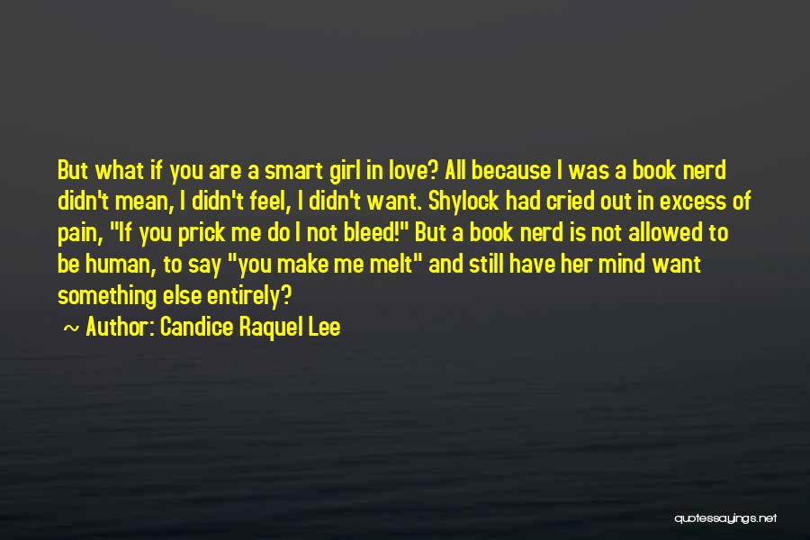 Candice Raquel Lee Quotes: But What If You Are A Smart Girl In Love? All Because I Was A Book Nerd Didn't Mean, I