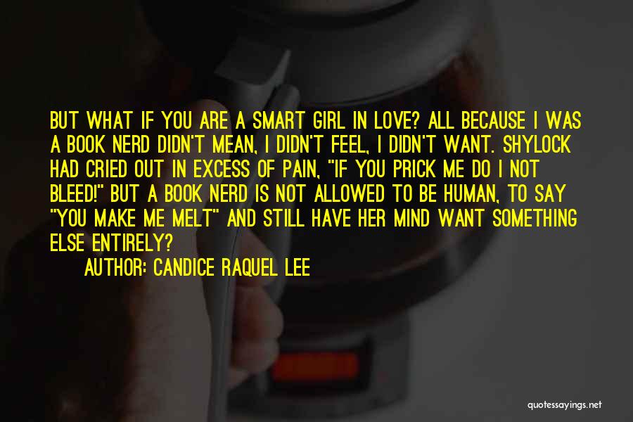 Candice Raquel Lee Quotes: But What If You Are A Smart Girl In Love? All Because I Was A Book Nerd Didn't Mean, I