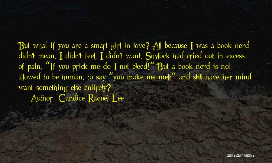 Candice Raquel Lee Quotes: But What If You Are A Smart Girl In Love? All Because I Was A Book Nerd Didn't Mean, I
