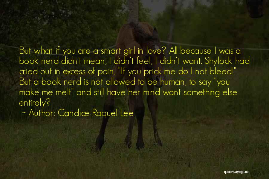 Candice Raquel Lee Quotes: But What If You Are A Smart Girl In Love? All Because I Was A Book Nerd Didn't Mean, I