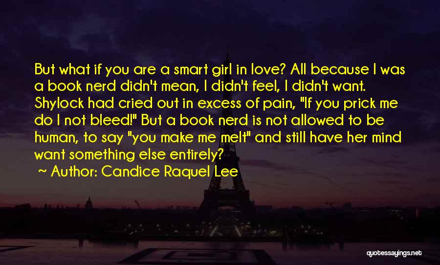 Candice Raquel Lee Quotes: But What If You Are A Smart Girl In Love? All Because I Was A Book Nerd Didn't Mean, I