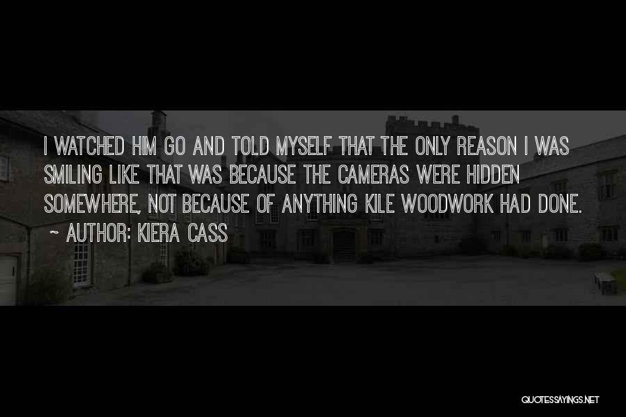 Kiera Cass Quotes: I Watched Him Go And Told Myself That The Only Reason I Was Smiling Like That Was Because The Cameras