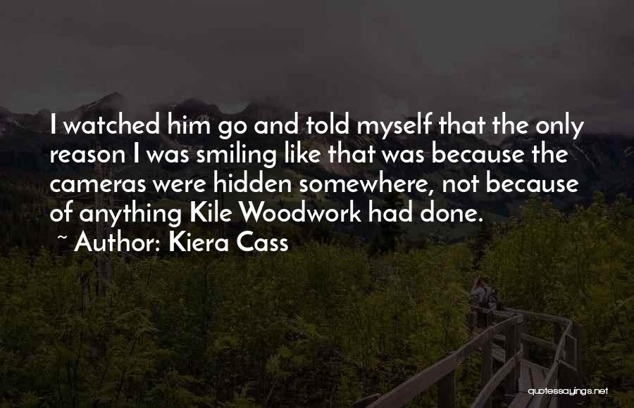 Kiera Cass Quotes: I Watched Him Go And Told Myself That The Only Reason I Was Smiling Like That Was Because The Cameras