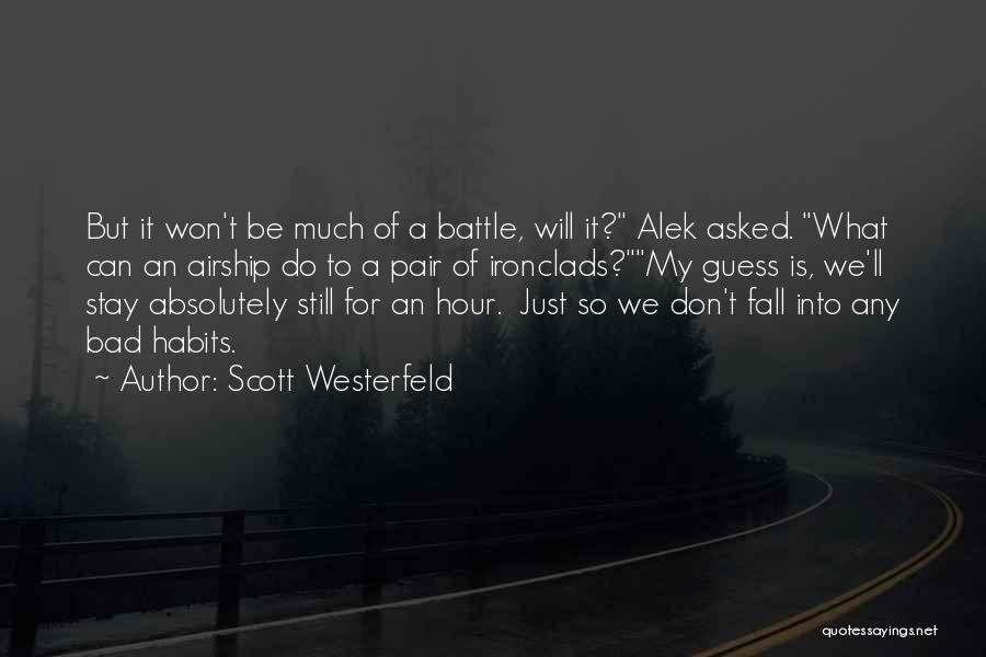 Scott Westerfeld Quotes: But It Won't Be Much Of A Battle, Will It? Alek Asked. What Can An Airship Do To A Pair