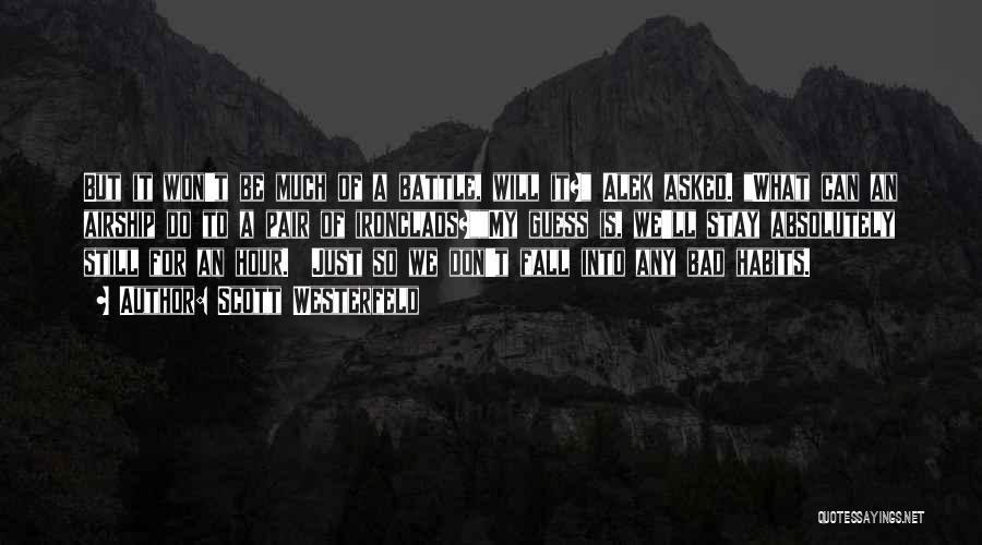 Scott Westerfeld Quotes: But It Won't Be Much Of A Battle, Will It? Alek Asked. What Can An Airship Do To A Pair