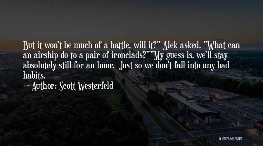 Scott Westerfeld Quotes: But It Won't Be Much Of A Battle, Will It? Alek Asked. What Can An Airship Do To A Pair