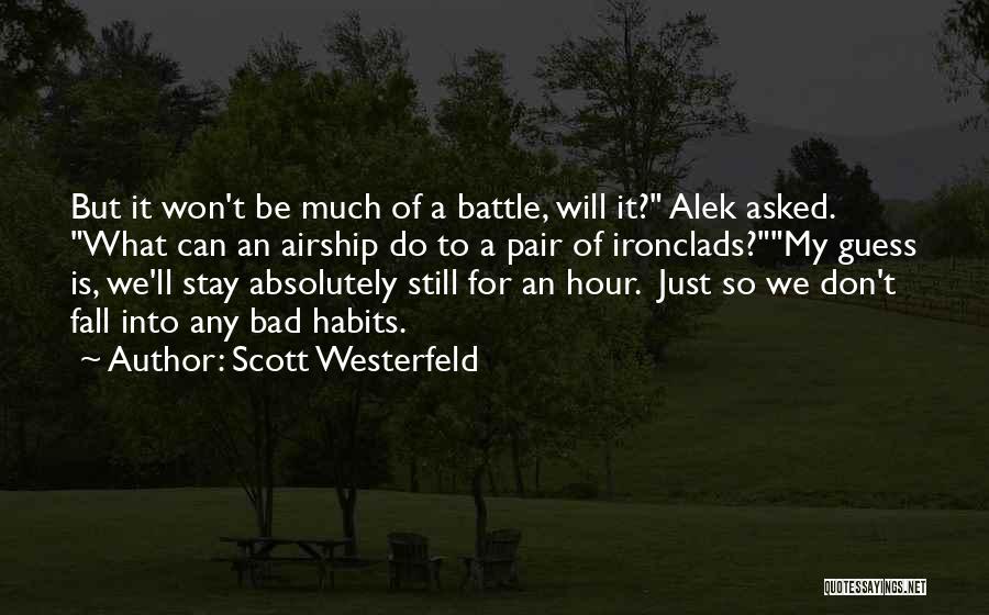 Scott Westerfeld Quotes: But It Won't Be Much Of A Battle, Will It? Alek Asked. What Can An Airship Do To A Pair