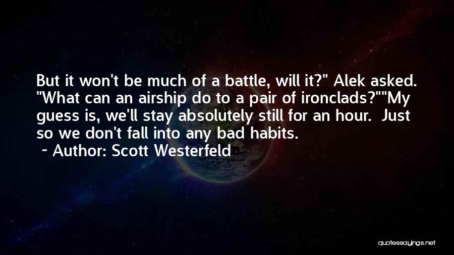 Scott Westerfeld Quotes: But It Won't Be Much Of A Battle, Will It? Alek Asked. What Can An Airship Do To A Pair